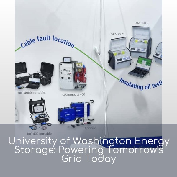 University of Washington Energy Storage: Powering Tomorrow's Grid Today